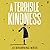 A Terrible Kindness