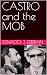 CASTRO and the MOB by Ignacio J. Esteban