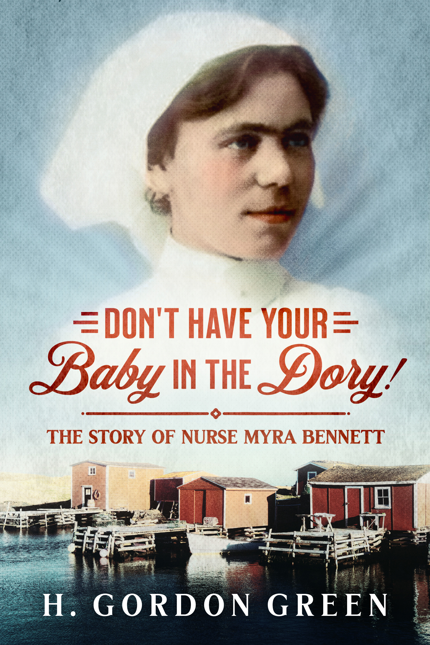 Don’t Have Your Baby in the Dory! The Story of Nurse Myra Bennett (Paperback)
