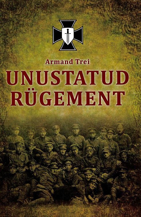 Unustatud rügement: Balti pataljon Eesti Vabadussõjas (Hardcover)