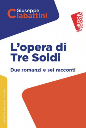 L'opera di Tre Soldi: Due romanzi e sei racconti