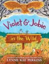 Violet and Jobie in the Wild by Lynne Rae Perkins