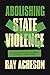 Abolishing State Violence: ...