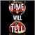 Time Will Tell