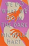 Book cover for We Do What We Do in the Dark