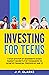 Investing for Teens by J.P. Clarke