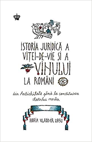 Istoria juridică a viței-de-vie și vinului la români: din antichitate până la constituirea statului român
