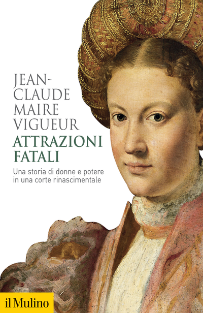 Attrazioni fatali: Una storia di donne e potere in una corte rinascimentale (Paperback)