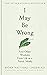 I May Be Wrong: And Other Wisdoms From Life as a Forest Monk