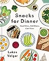 Snacks for Dinner: Small Bites, Full Plates, Can't Lose – A Creative Grazing Cookbook with 100 Wholesome Recipes