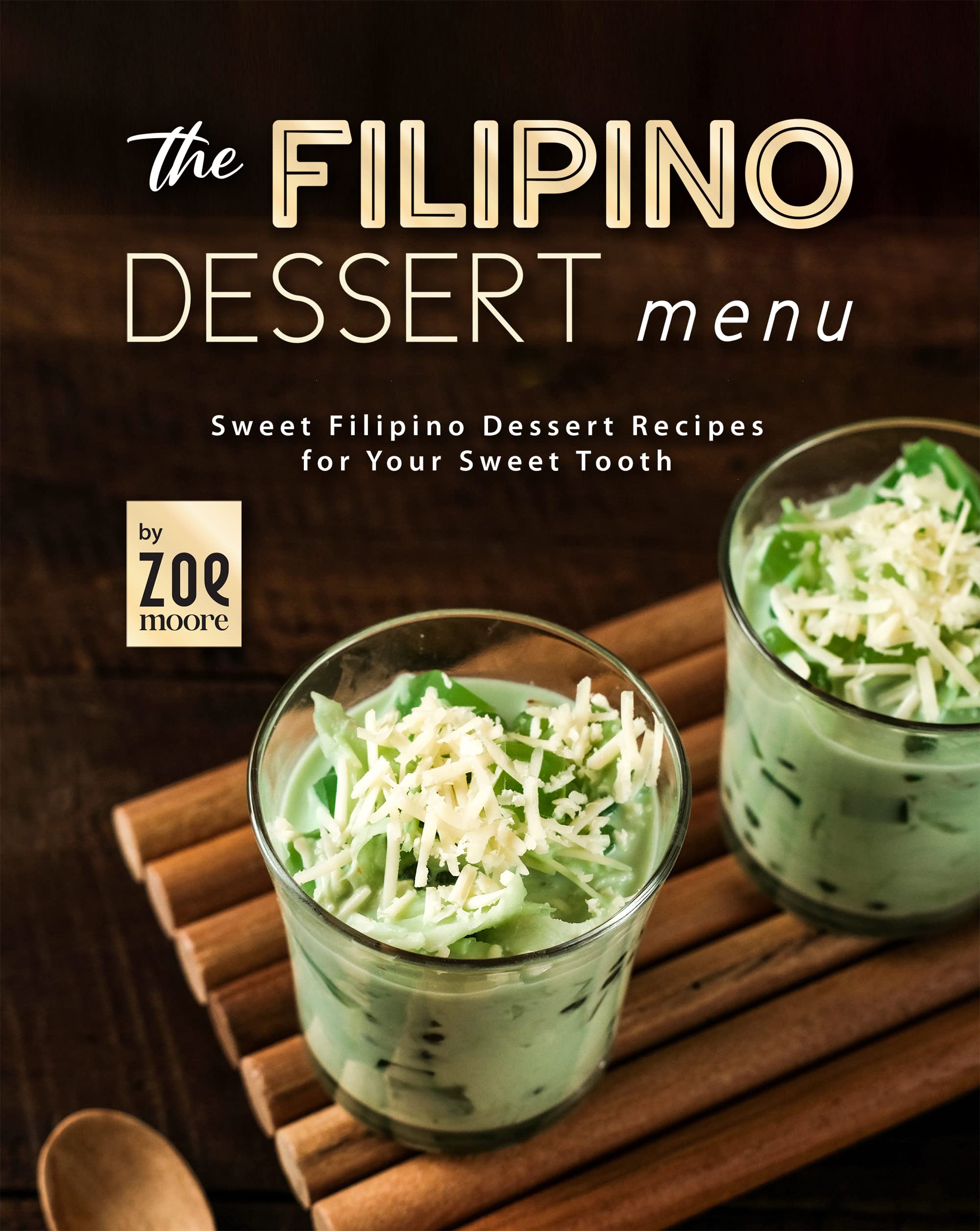 The Filipino Dessert Menu: Sweet Filipino Desserts for Your Sweet Tooth (Kindle Edition)