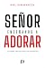Señor Enséñanos a Adorar: Un Clamor, Una necesidad, Una Inspiración (Spanish Edition)