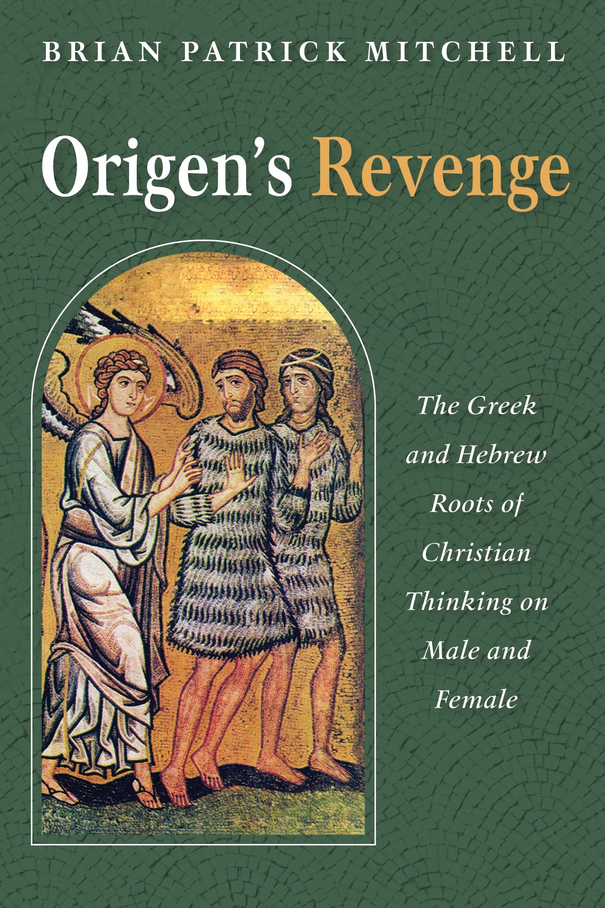 Origen’s Revenge: The Greek and Hebrew Roots of Christian Thinking on Male and Female (Kindle Edition)