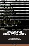 Ansible For Linux by Examples: 200+ Automation Examples For Linux System Administrator and DevOps