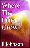 Where The Lilies Grow Where The Lilies Grow