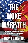THE WOKE WARPATH: How Marxists Use Race and Gender to Break America THE WOKE WARPATH: How Marxists Use Race and Gender to Break America