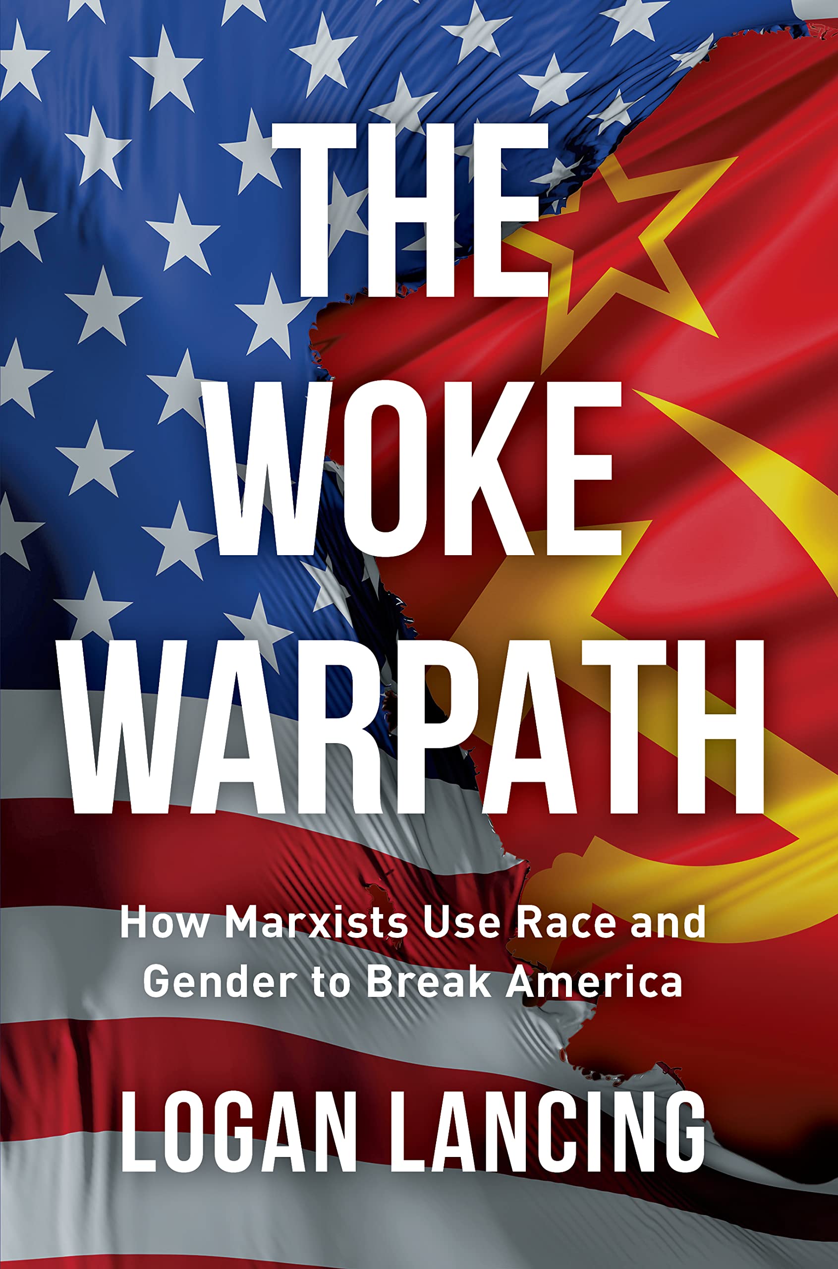 THE WOKE WARPATH: How Marxists Use Race and Gender to Break America (Kindle Edition)