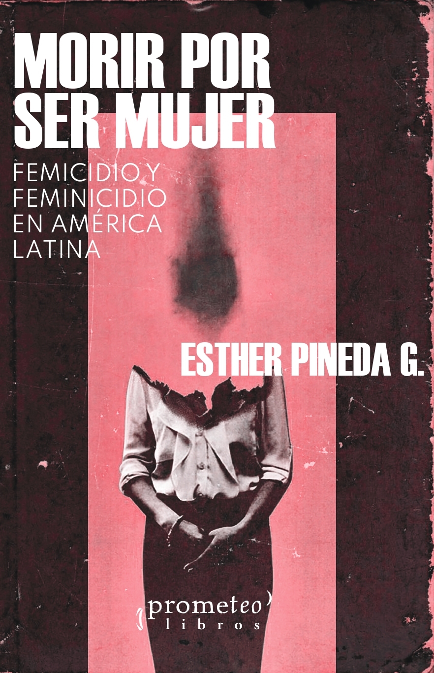 Morir por ser mujer. Femicidio y feminicidio en América Latina