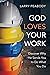 God Loves Your Work: Discov...