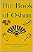 The Book of Oshun: Information, Offerings and Prayers for Everyone (The Lukumi Orisha for Non-Initiates)