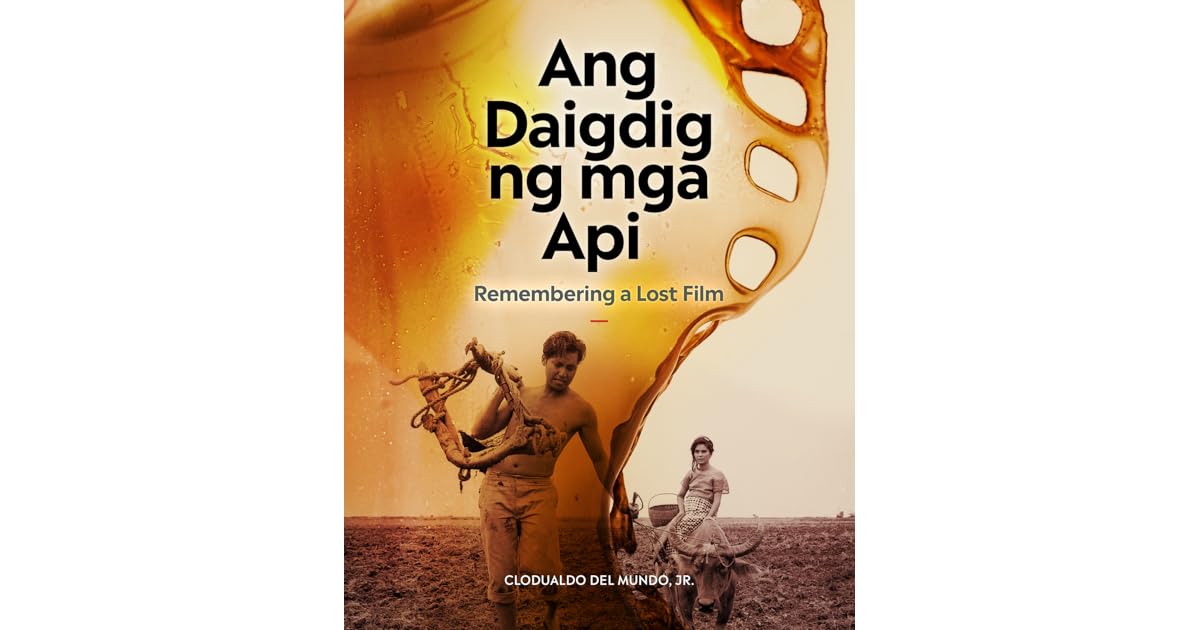 Ang Daigdig ng mga Api Remembering a Lost Film by Clodualdo del Mundo, Jr.