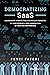 Democratizing SaaS: Unleashing a Multi-Trillion-Dollar Industry by Empowering a New Generation of SaaS Entrepreneurs