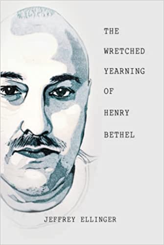 The Wretched Yearning of Henry Bethel