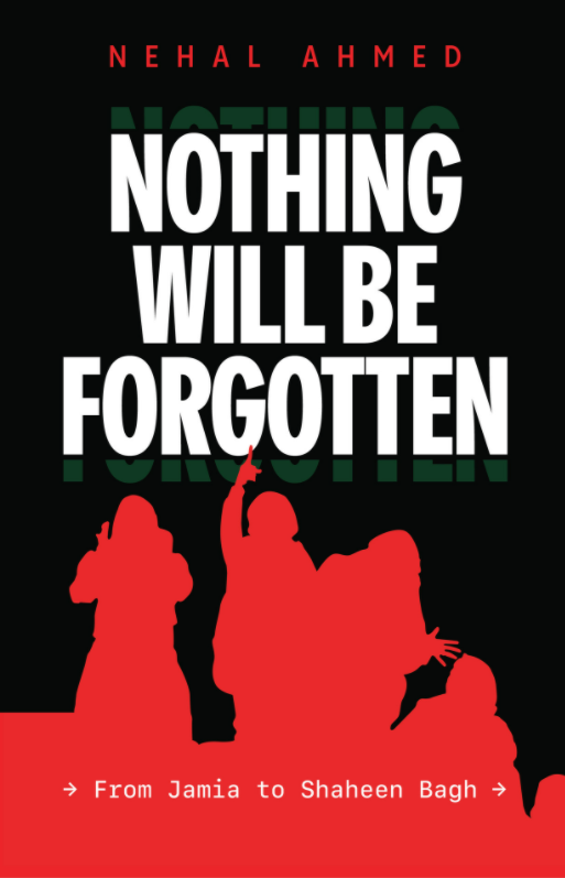Nothing Will Be Forgotten: From Jamia to Shaheen Bagh (Paperback)