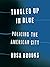 Tangled Up in Blue: Policing the American City