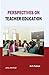 Perspectives on Teacher Edu...