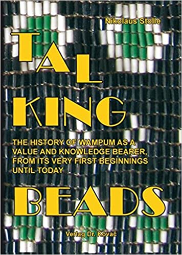 Talking Beads - The History of Wampum as a Value and Knowledge Bearer, From its Very First Beginnings Until Today (Paperback)