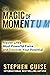 The Magic of Momentum: Escape Any Rut. Build Winning Streaks. Use Forward Motion to Change the Trajectory of Your Life.