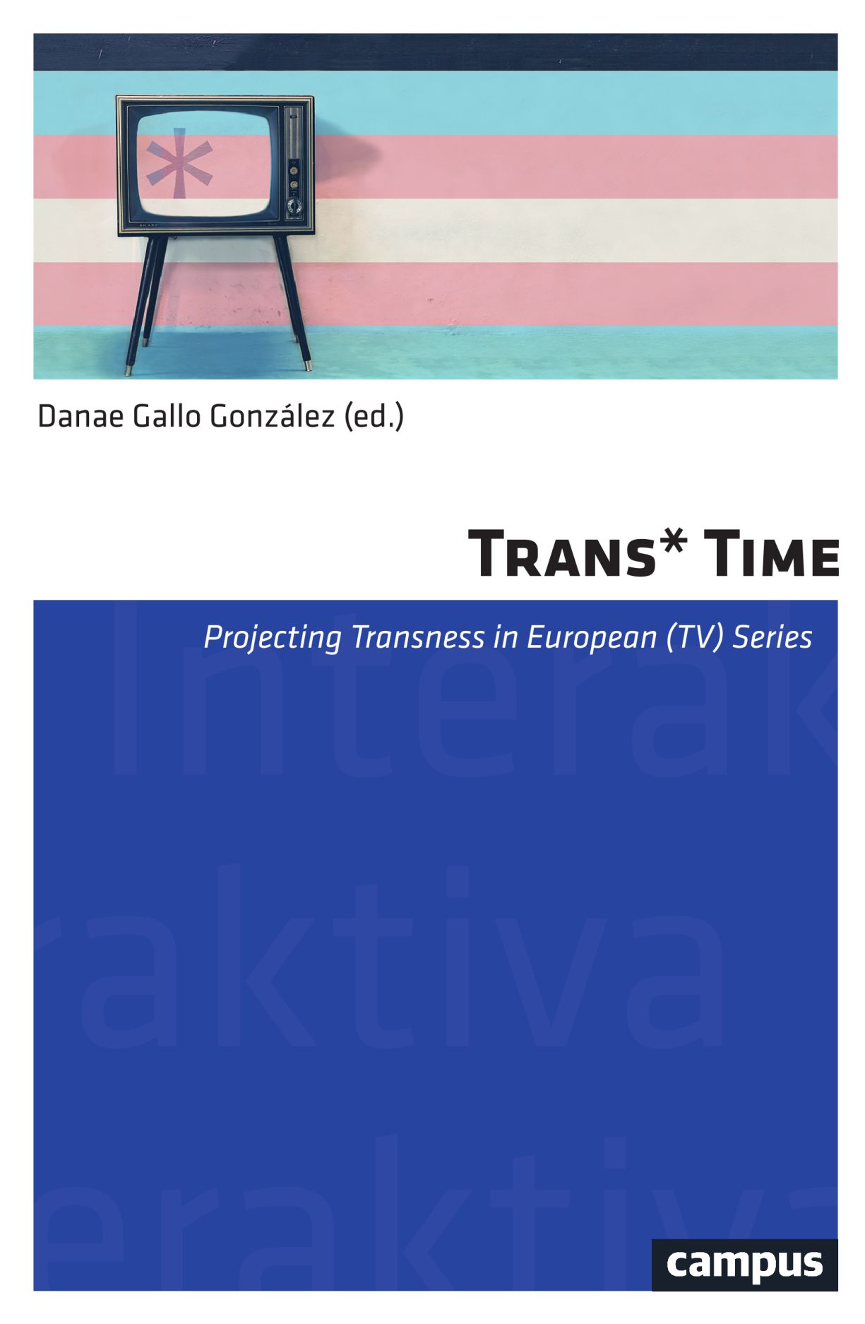 Trans*Time: Projecting Transness in European (TV) Series (Volume 17) (Interaktiva)