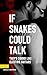 If Snakes Could Talk, They'...