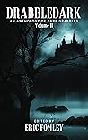 Drabbledark II: An Anthology of Dark Drabbles Drabbledark II: An Anthology of Dark Drabbles