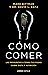 Cómo comer: Las respuestas a todas tus dudas sobre dieta y nutrición (Divulgación) (Spanish Edition)