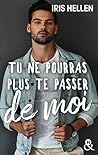 Tu ne pourras plus te passer de moi by Iris Hellen