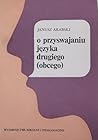 O przyswajaniu języka drugiego (obcego)