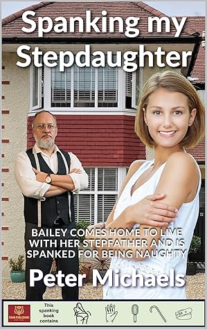 Spanking my Stepdaughter: Bailey comes home to live with her stepfather