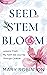 Seed, Stem, Bloom by Mary J Robinson