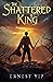 The Shattered King