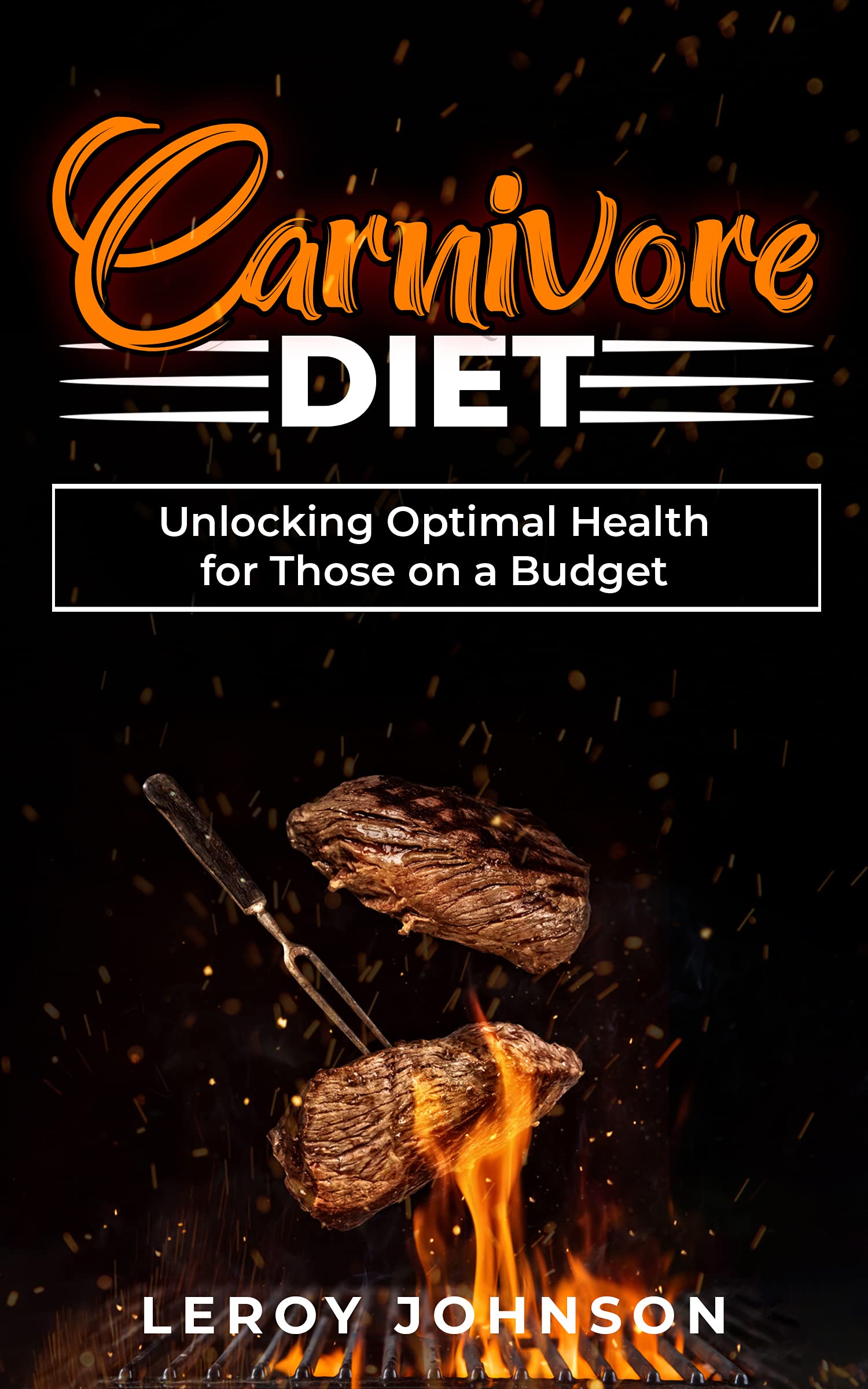 Carnivore Diet: Unlocking Optimal Health for Those on a Budget (Kindle Edition)
