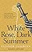 White Rose, Dark Summer (Th...