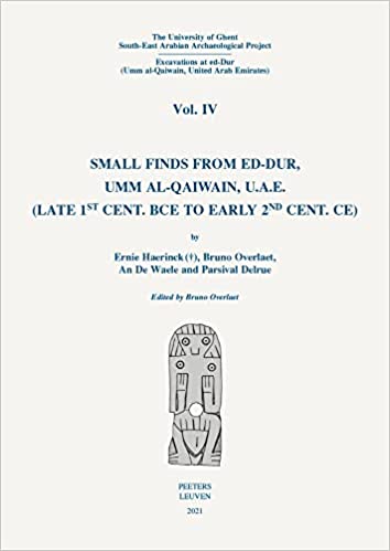 The University of Ghent South-East Arabian Archaeological Project: Excavations at Ed-Dur (Umm Al-Qaiwain, United Arab Emirates): Vol. IV: Small Finds from ed-Dur, Umm al-Gaiwain, U.A.E. (Late 1st Cent. Bce to Early 2nd Cent. Ce)