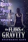 The Flaws of Gravity by Stephanie Caye
