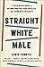 Straight White Male: A Faith-Based Guide to Deconstructing Your Privilege and Living with Integrity