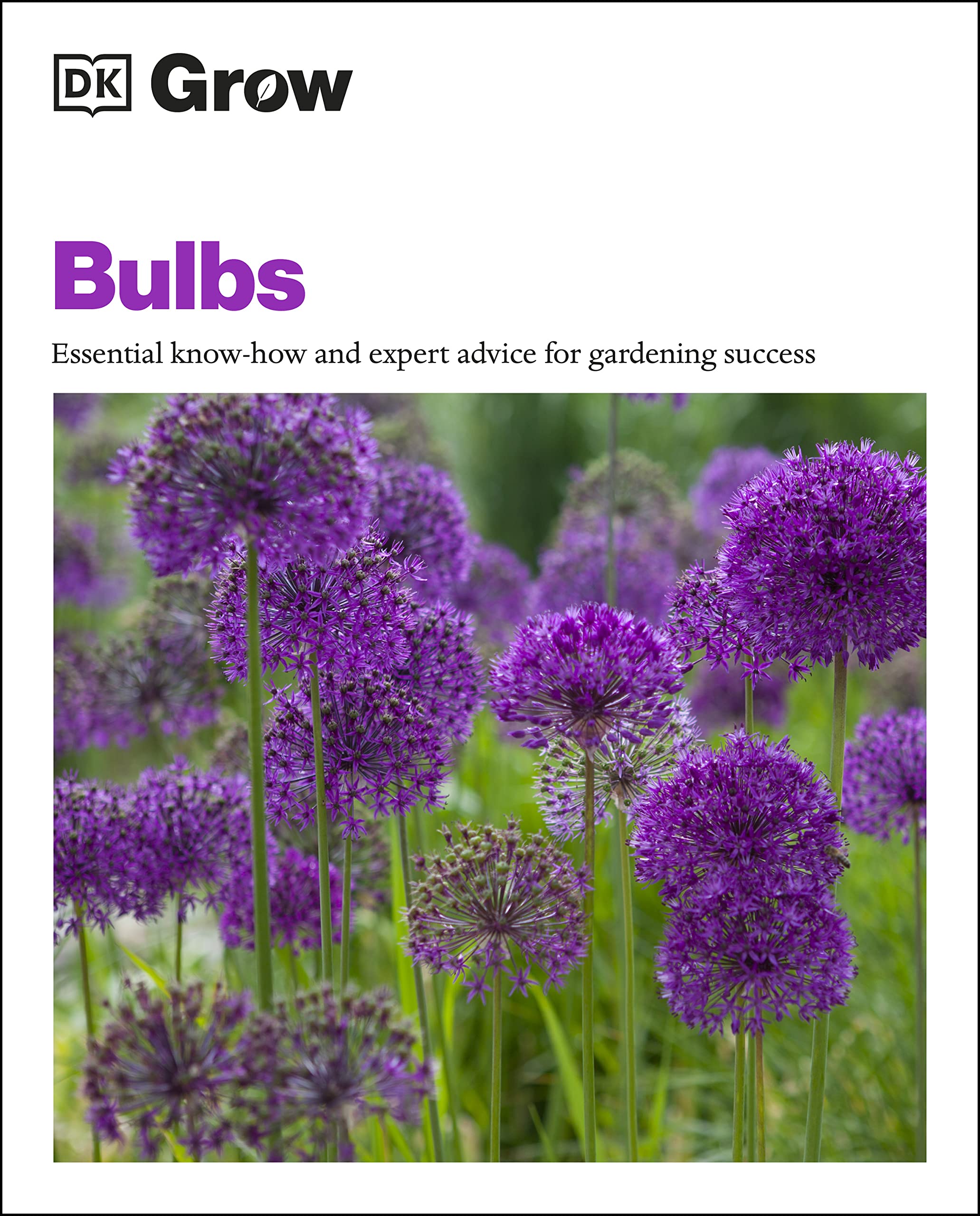 Grow Bulbs: Essential Know-how And Expert Advice For Gardening Success (DK Grow)