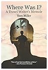 Where Was I? A Travel Writer's Memoir