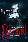 Betrayed by Morgan Rice Betrayed by Morgan Rice