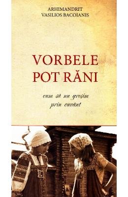 Vorbele pot răni: cum să nu greşim prin cuvânt (Paperback)